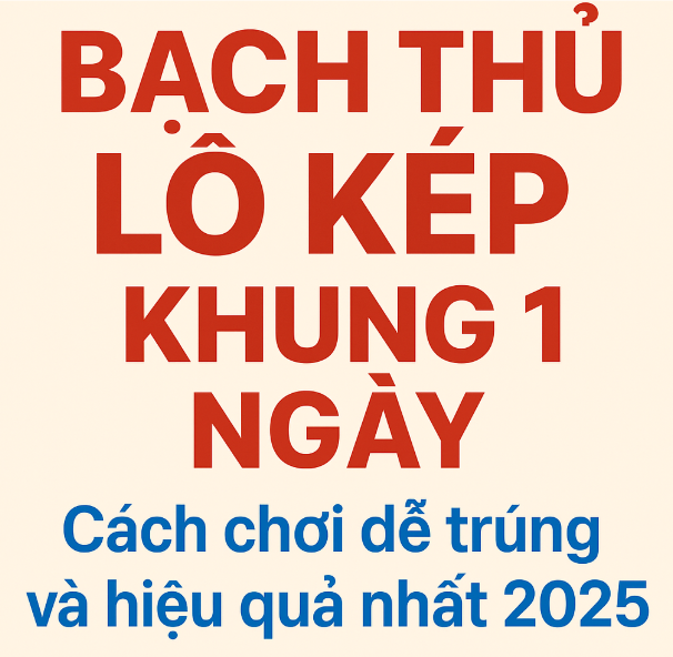 bạch thủ lô kép khung 1 ngày