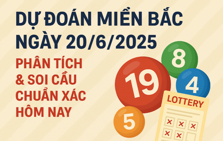 dự đoán soi cầu miền bắc ngày 20/6/2025