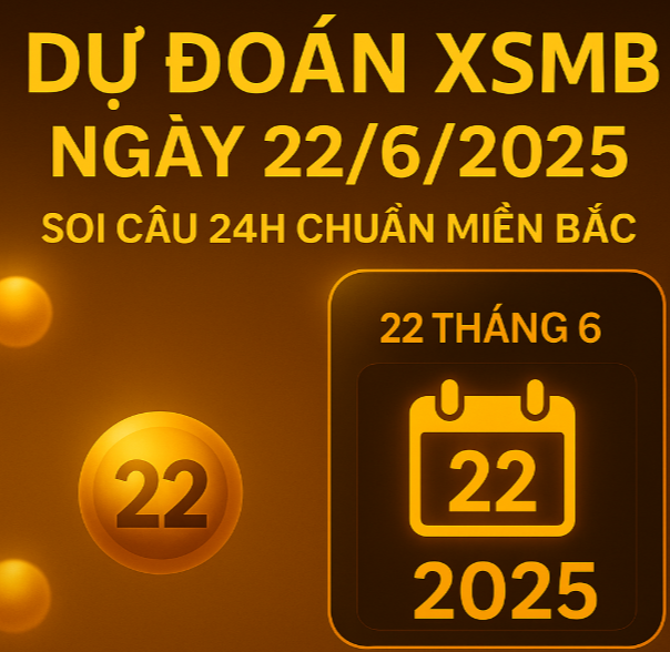 dự đoán xsmb ngày 22/6/2025