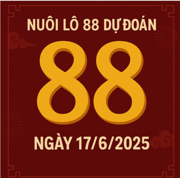 nuôi lô 88 dự đoán ngày 17/6/2025