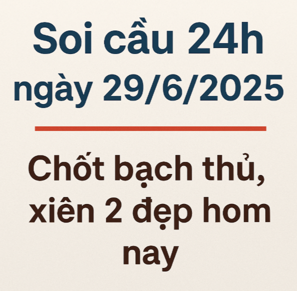 soi cầu 24h ngày 29/6/2025