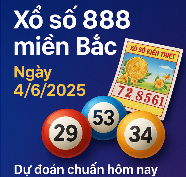 xổ số 888 miền bắc ngày 4/6/2025