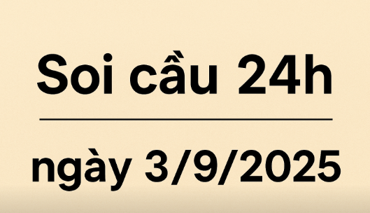soi cầu 24h ngày 3/9/2025